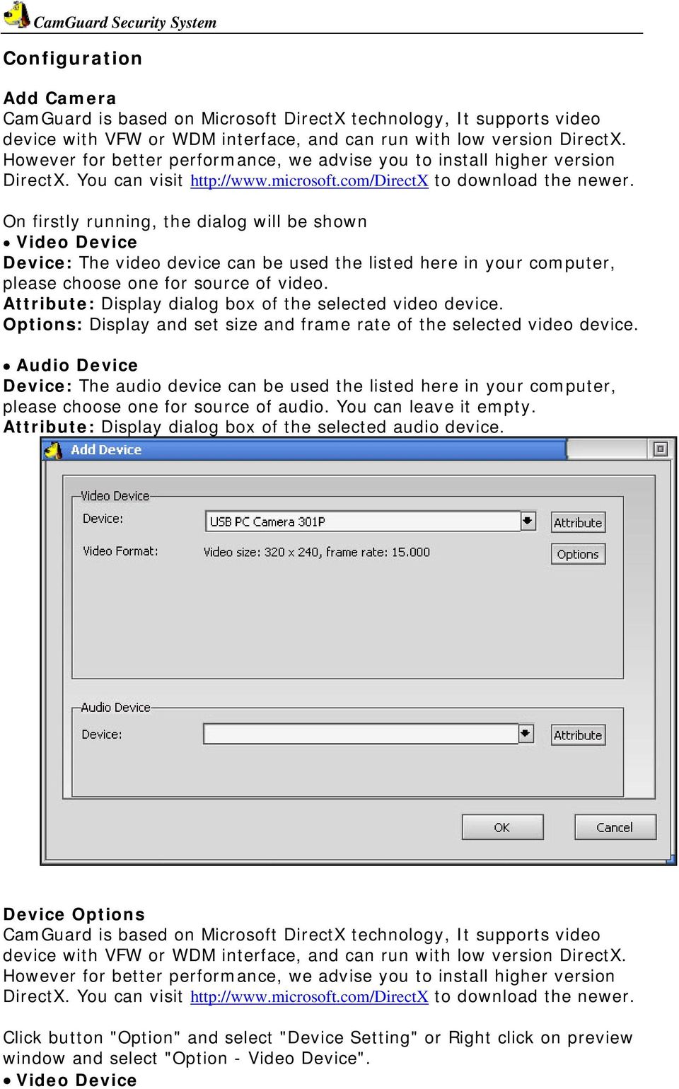 On firstly running, the dialog will be shown Video Device Device: The video device can be used the listed here in your computer, please choose one for source of video.