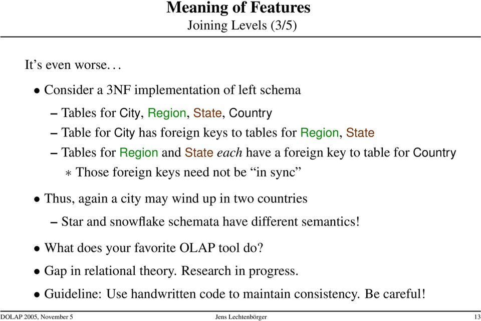 for Region and State each have a foreign key to table for Country Those foreign keys need not be in sync Thus, again a city may wind up in two countries