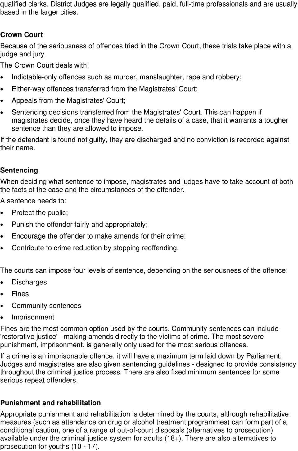 The Crown Court deals with: Indictable-only offences such as murder, manslaughter, rape and robbery; Either-way offences transferred from the Magistrates' Court; Appeals from the Magistrates' Court;