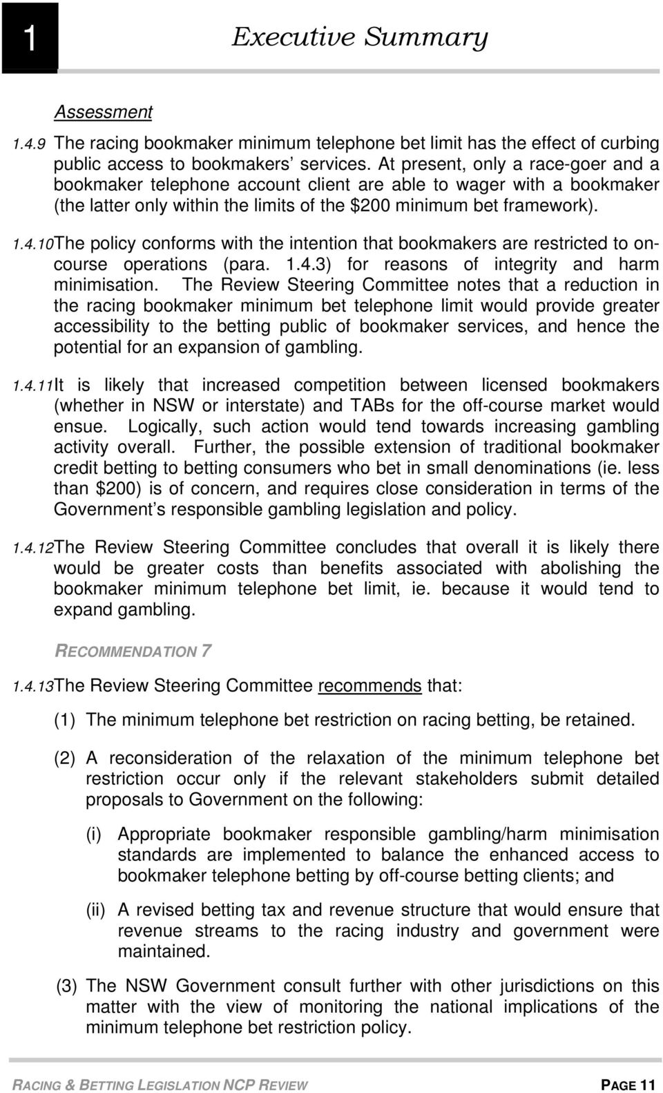 10 The policy conforms with the intention that bookmakers are restricted to oncourse operations (para. 1.4.3) for reasons of integrity and harm minimisation.