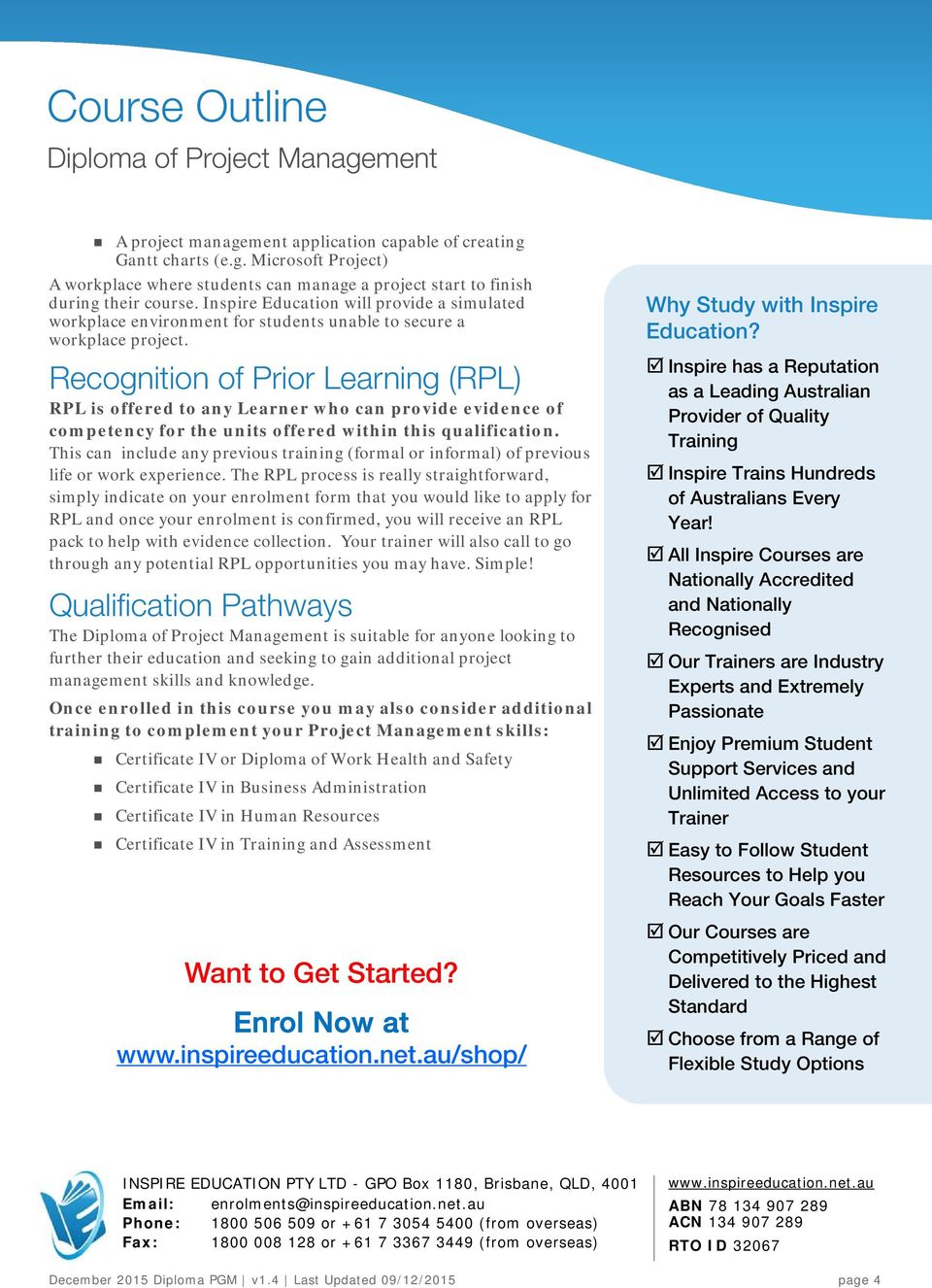 Recognition of Prior Learning (RPL) RPL is offered to any Learner who can provide evidence of competency for the units offered within this qualification.