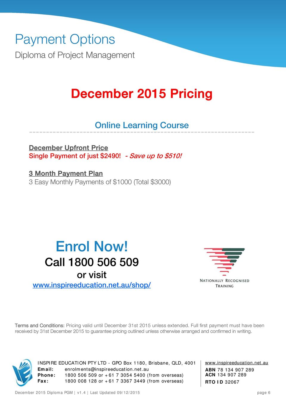 Call 1800 506 509 or visit /shop/ Terms and Conditions: Pricing valid until December 31st 2015 unless extended.