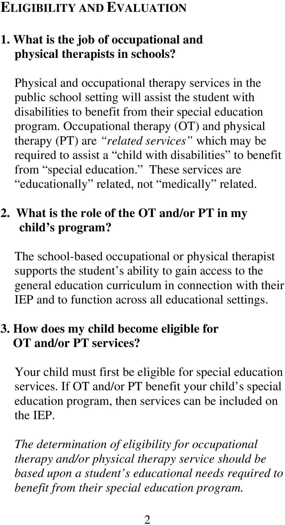 Occupational therapy (OT) and physical therapy (PT) are related services which may be required to assist a child with disabilities to benefit from special education.