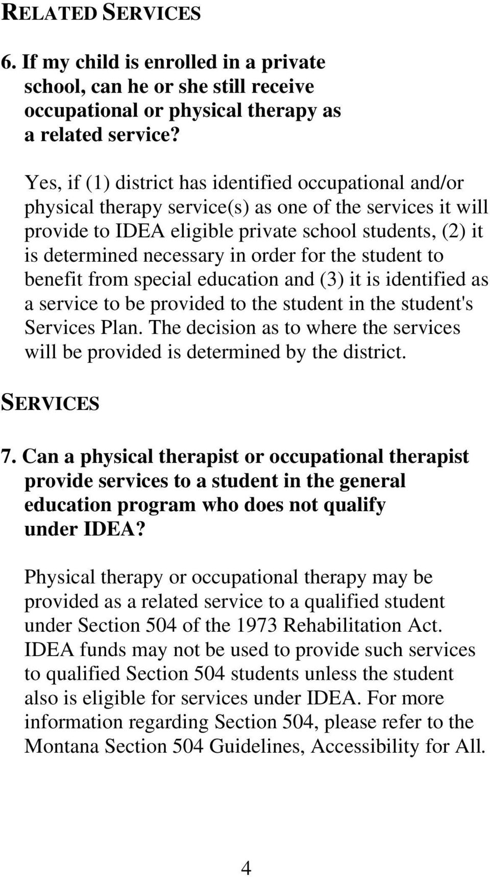 order for the student to benefit from special education and (3) it is identified as a service to be provided to the student in the student's Services Plan.