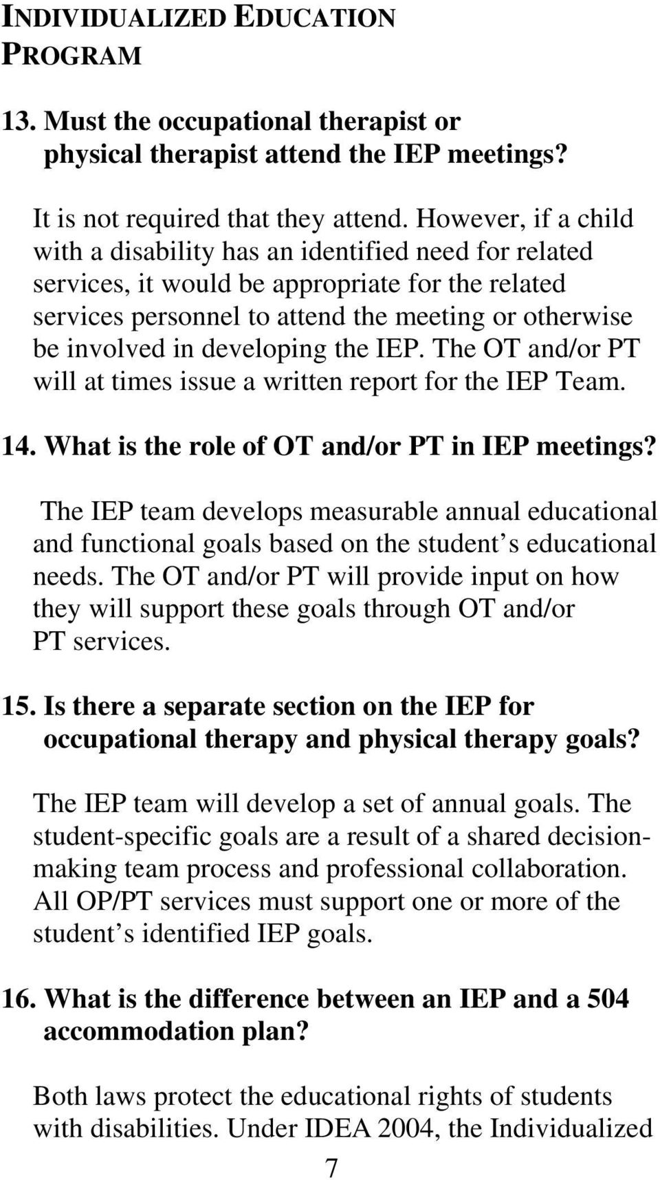 developing the IEP. The OT and/or PT will at times issue a written report for the IEP Team. 14. What is the role of OT and/or PT in IEP meetings?