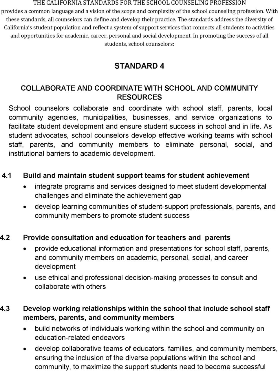 As student advocates, school counselors develop effective working teams with school staff, parents, and community members to eliminate personal, social, and institutional barriers to academic