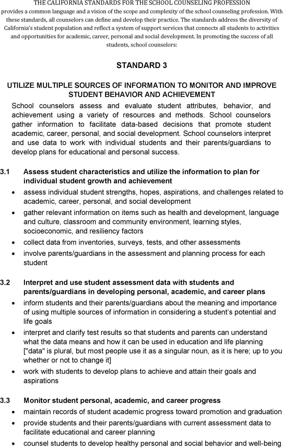 School counselors interpret and use data to work with individual students and their parents/guardians to develop plans for educational and personal success. 3.