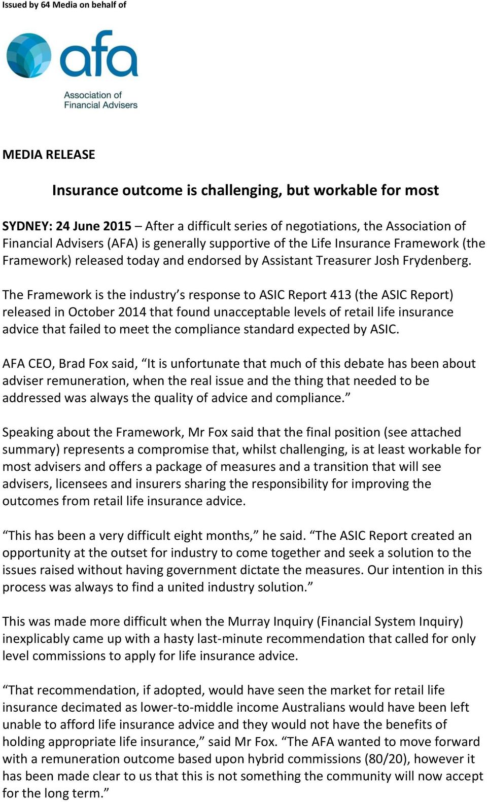 The Framework is the industry s response to ASIC Report 413 (the ASIC Report) released in October 2014 that found unacceptable levels of retail life insurance advice that failed to meet the