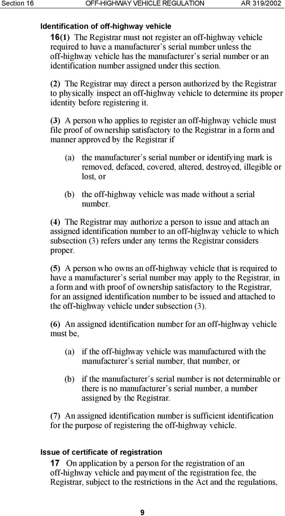 (2) The Registrar may direct a person authorized by the Registrar to physically inspect an off-highway vehicle to determine its proper identity before registering it.