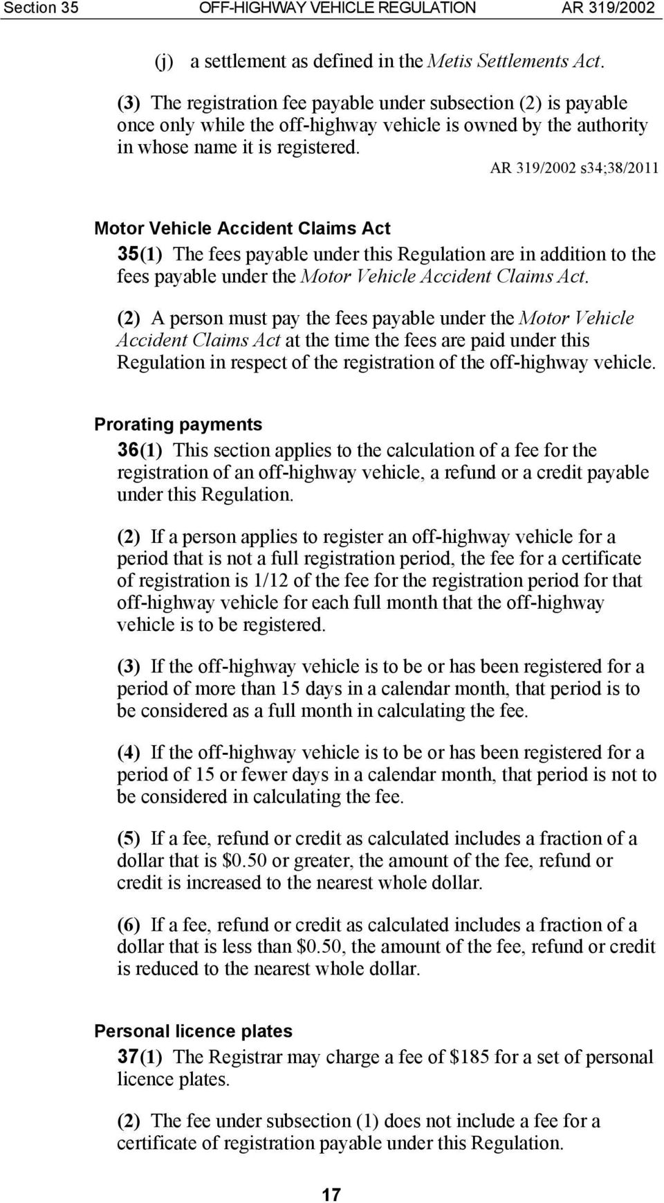 s34;38/2011 Motor Vehicle Accident Claims Act 35(1) The fees payable under this Regulation are in addition to the fees payable under the Motor Vehicle Accident Claims Act.