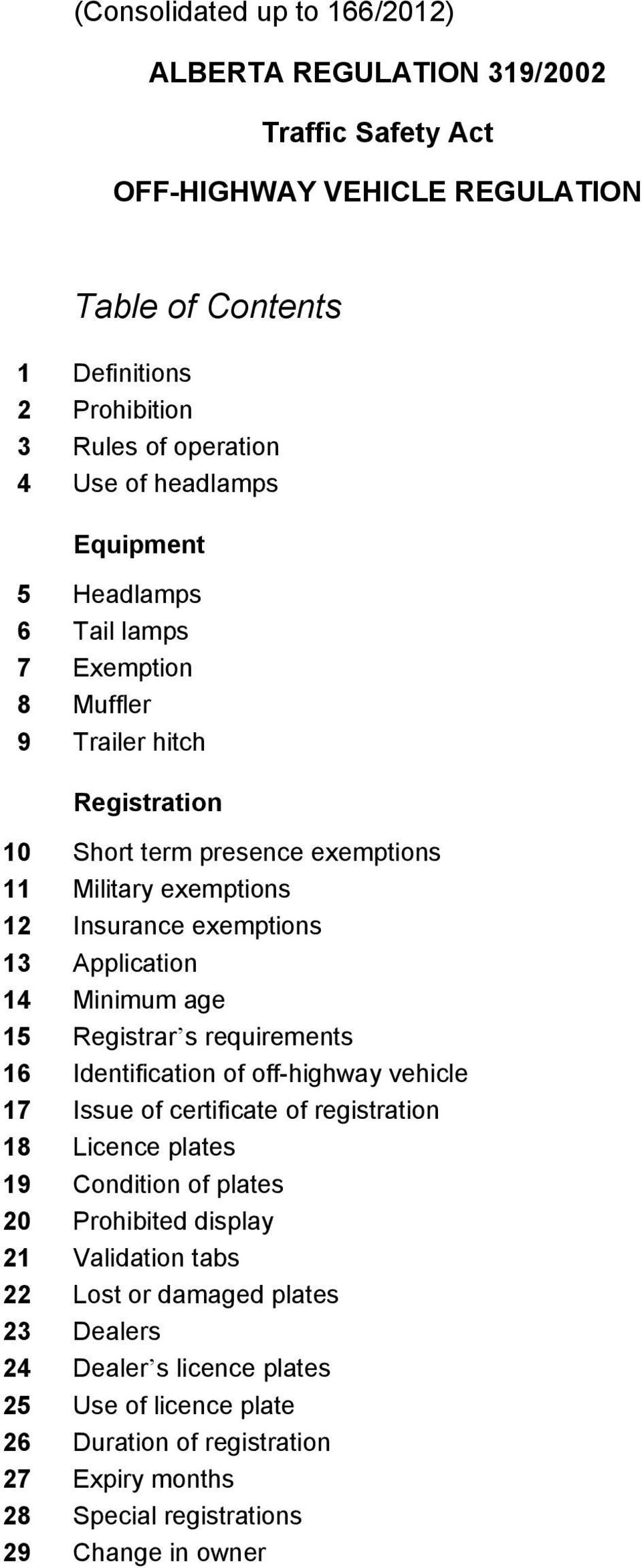Application 14 Minimum age 15 Registrar s requirements 16 Identification of off-highway vehicle 17 Issue of certificate of registration 18 Licence plates 19 Condition of plates 20