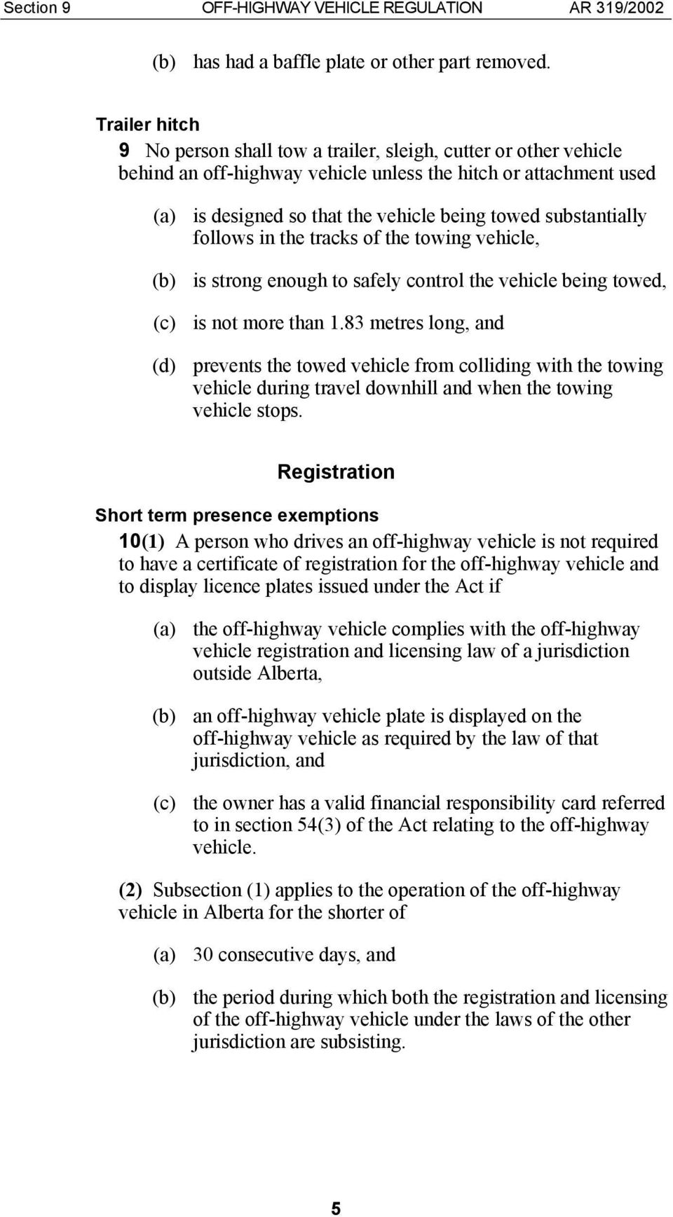 substantially follows in the tracks of the towing vehicle, (b) is strong enough to safely control the vehicle being towed, (c) is not more than 1.