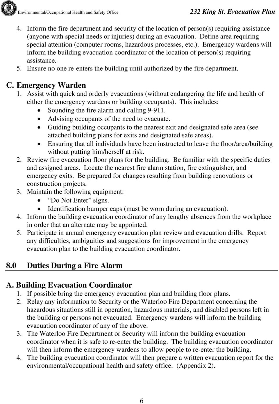 Emergency wardens will inform the building evacuation coordinator of the location of person(s) requiring assistance. 5. Ensure no one re-enters the building until authorized by the fire department. C.