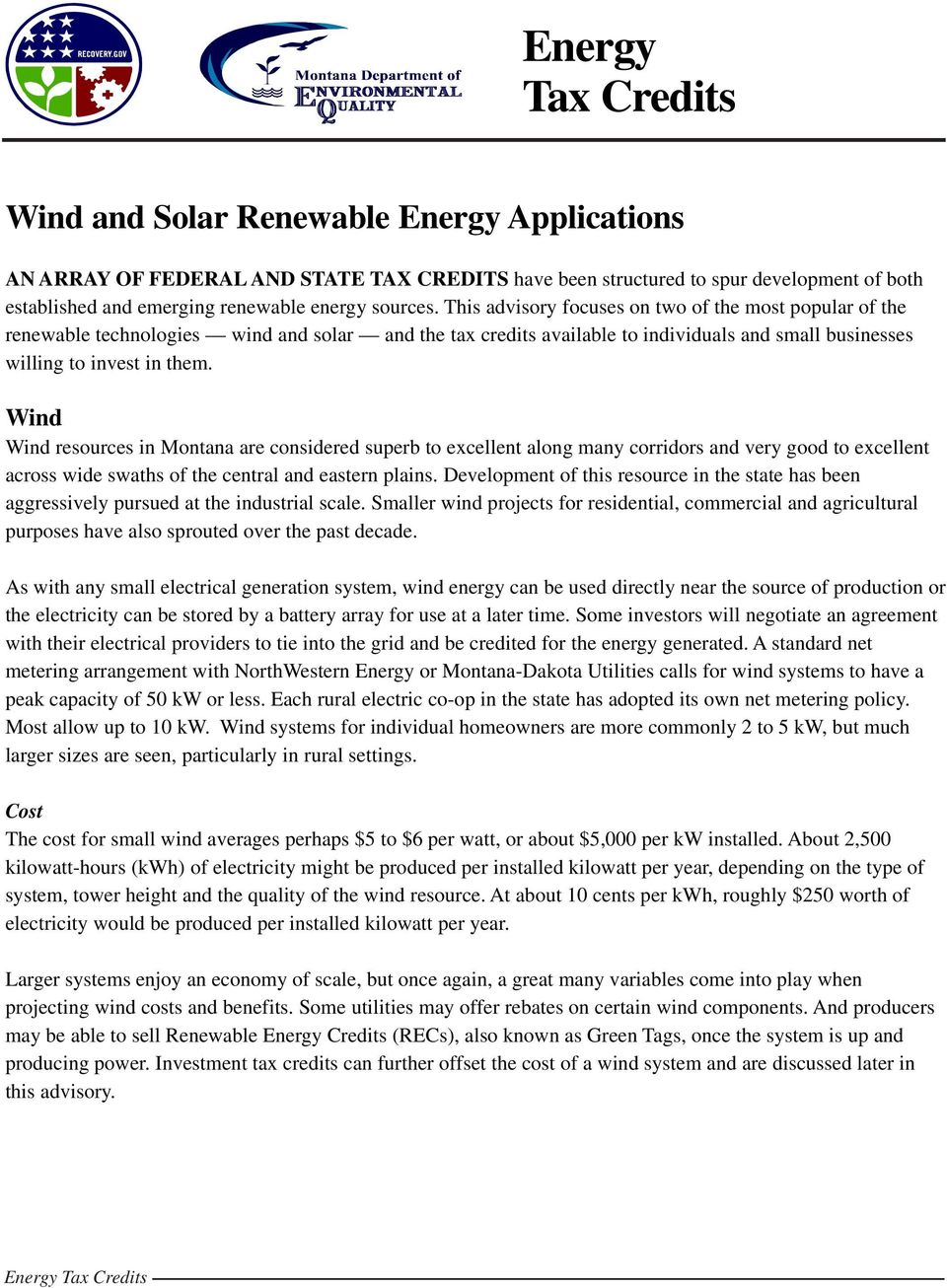 Wind Wind resources in Montana are considered superb to excellent along many corridors and very good to excellent across wide swaths of the central and eastern plains.