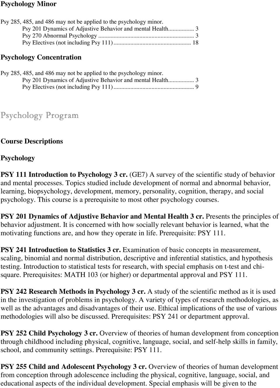 .. 3 Psy Electives (not including Psy 111)... 9 Course Descriptions Psychology PSY 111 Introduction to Psychology 3 cr. (GE7) A survey of the scientific study of behavior and mental processes.
