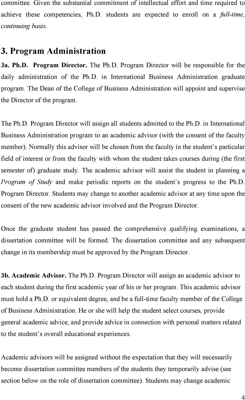 The Dean of the College of Business Administration will appoint and supervise the Director of the program. The Ph.D. Program Director will assign all students admitted to the Ph.D. in International Business Administration program to an academic advisor (with the consent of the faculty member).