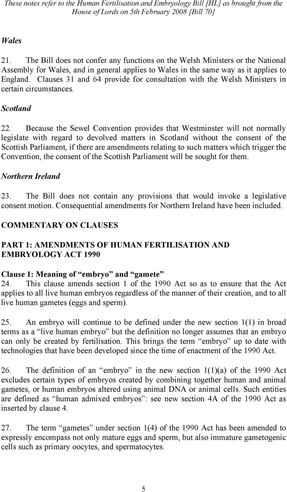 Because the Sewel Convention provides that Westminster will not normally legislate with regard to devolved matters in Scotland without the consent of the Scottish Parliament, if there are amendments