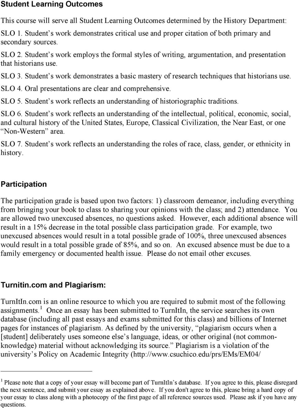 Student s work employs the formal styles of writing, argumentation, and presentation that historians use. SLO 3. Student s work demonstrates a basic mastery of research techniques that historians use.