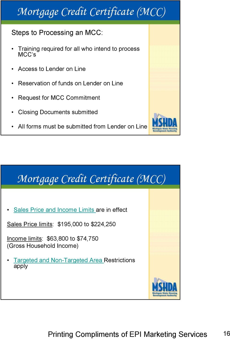 submitted from Lender on Line Mortgage Credit Certificate (MCC) Sales Price and Income Limits are in effect Sales Price limits: