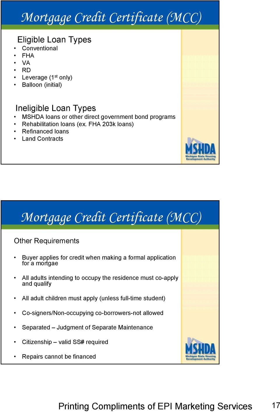 FHA 203k loans) Refinanced loans Land Contracts Mortgage Credit Certificate (MCC) Other Requirements Buyer applies for credit when making a formal application for a