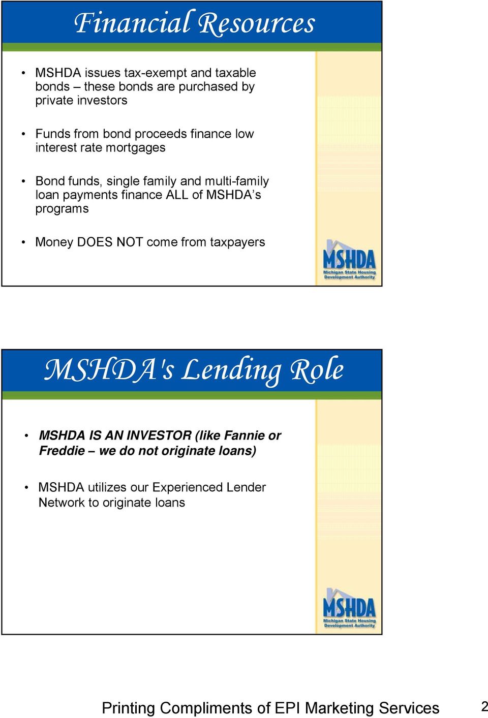 payments finance ALL of MSHDA s programs Money DOES NOT come from taxpayers MSHDA's Lending Role MSHDA IS AN