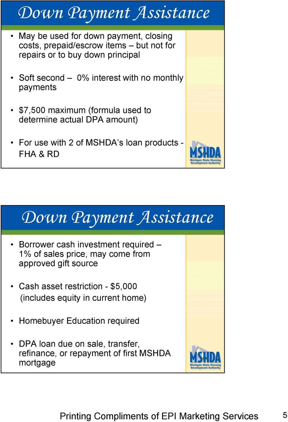 - FHA & RD Down Payment Assistance Borrower cash investment required 1% of sales price, may come from approved gift source Cash asset restriction