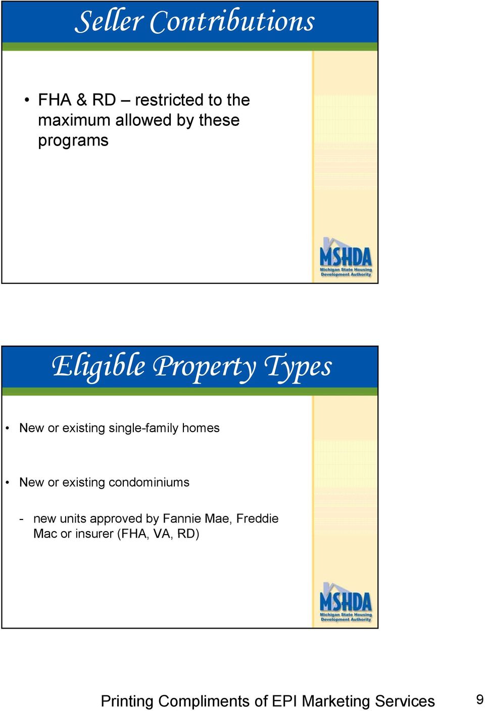 existing single-family homes New or existing condominiums -