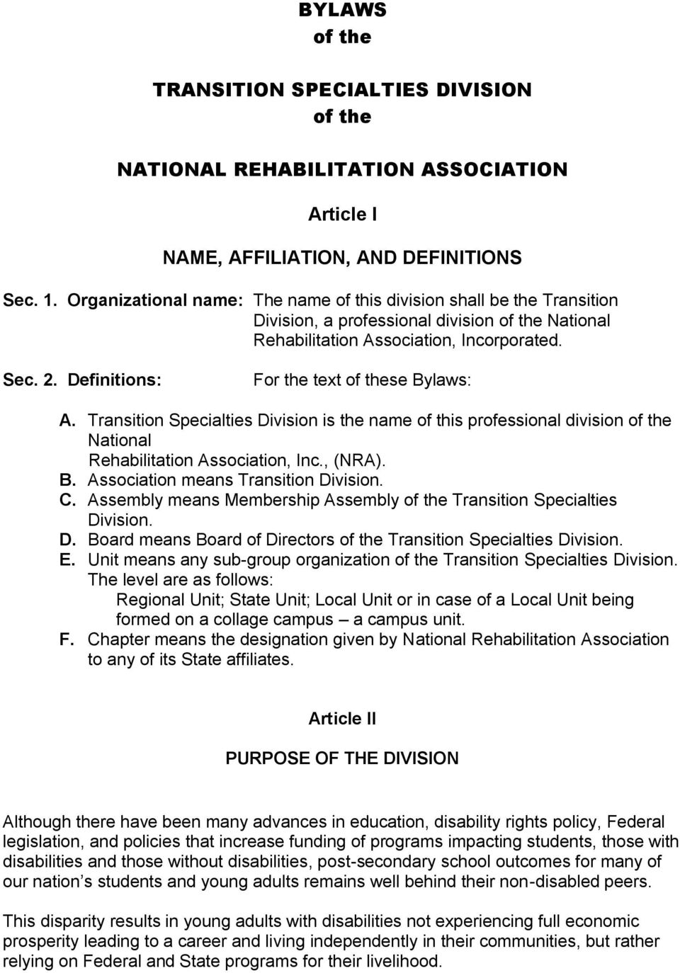 Definitions: For the text of these Bylaws: A. Transition Specialties Division is the name of this professional division of the National Rehabilitation Association, Inc., (NRA). B. Association means Transition Division.