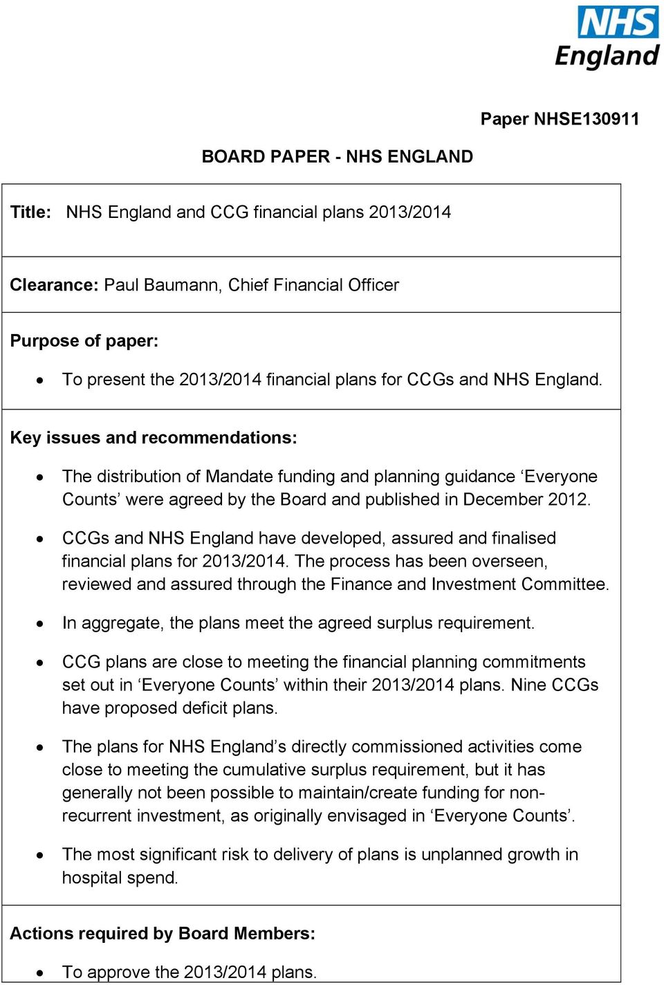 CCGs and NHS England have developed, assured and finalised financial plans for 2013/2014. The process has been overseen, reviewed and assured through the Finance and Investment Committee.