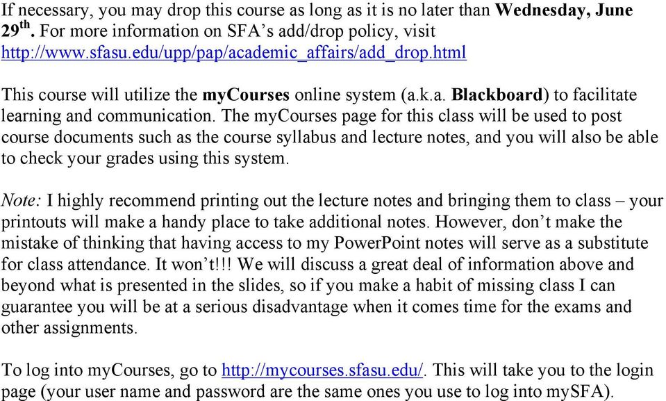 The mycourses page for this class will be used to post course documents such as the course syllabus and lecture notes, and you will also be able to check your grades using this system.