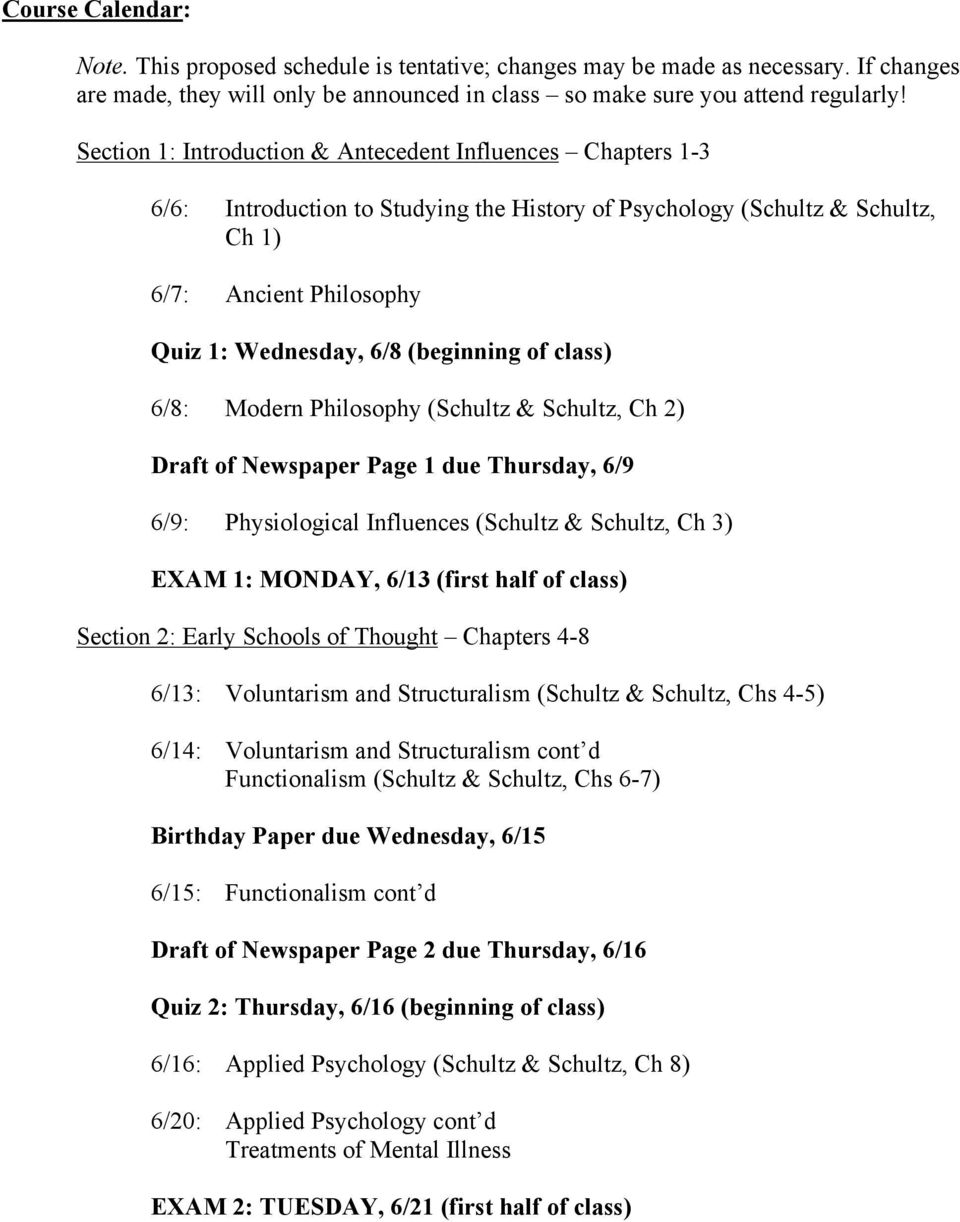 (beginning of class) 6/8: Modern Philosophy (Schultz & Schultz, Ch 2) Draft of Newspaper Page 1 due Thursday, 6/9 6/9: Physiological Influences (Schultz & Schultz, Ch 3) EXAM 1: MONDAY, 6/13 (first