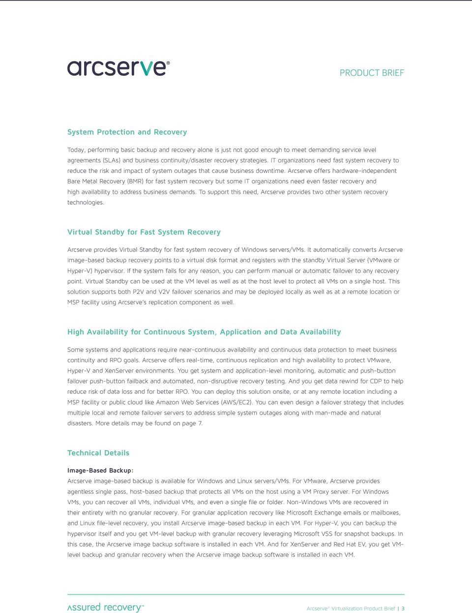 Arcserve offers hardware-independent Bare Metal Recovery (BMR) for fast system recovery but some IT organizations need even faster recovery and high availability to address business demands.