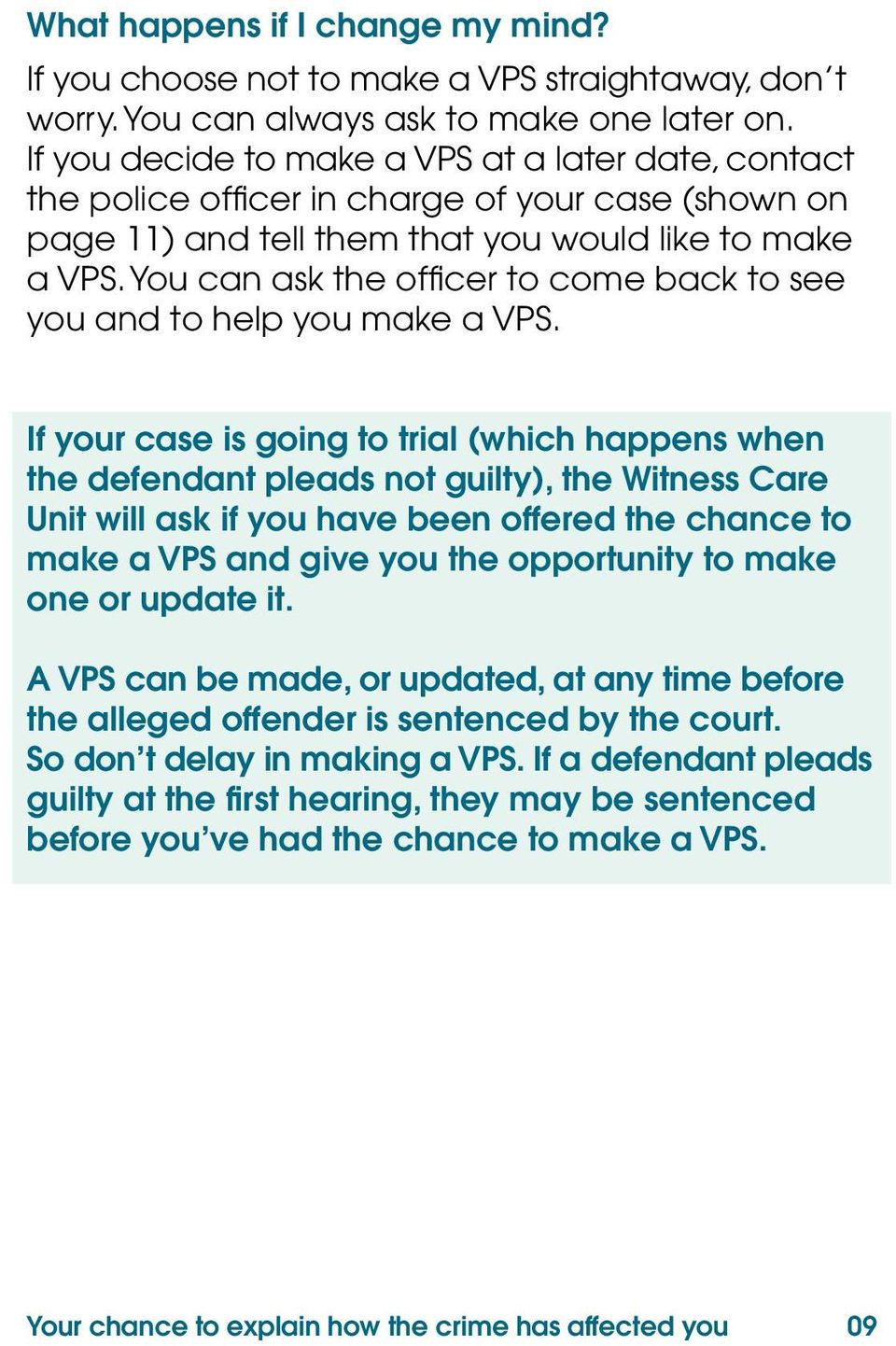 You can ask the officer to come back to see you and to help you make a VPS.