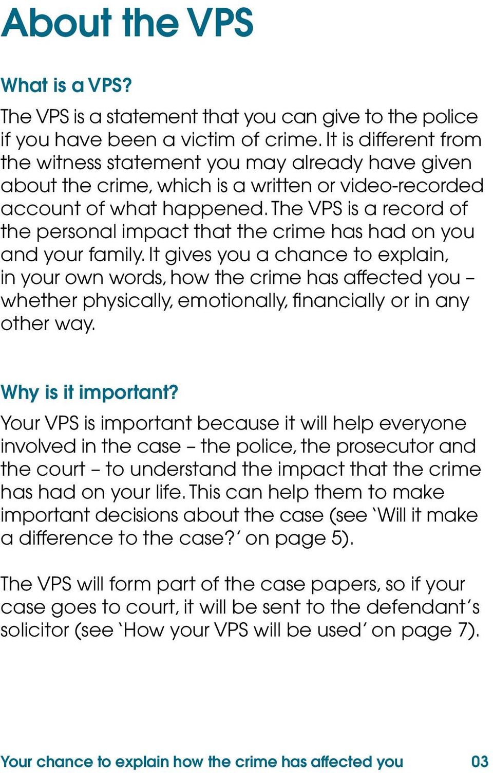 The VPS is a record of the personal impact that the crime has had on you and your family.