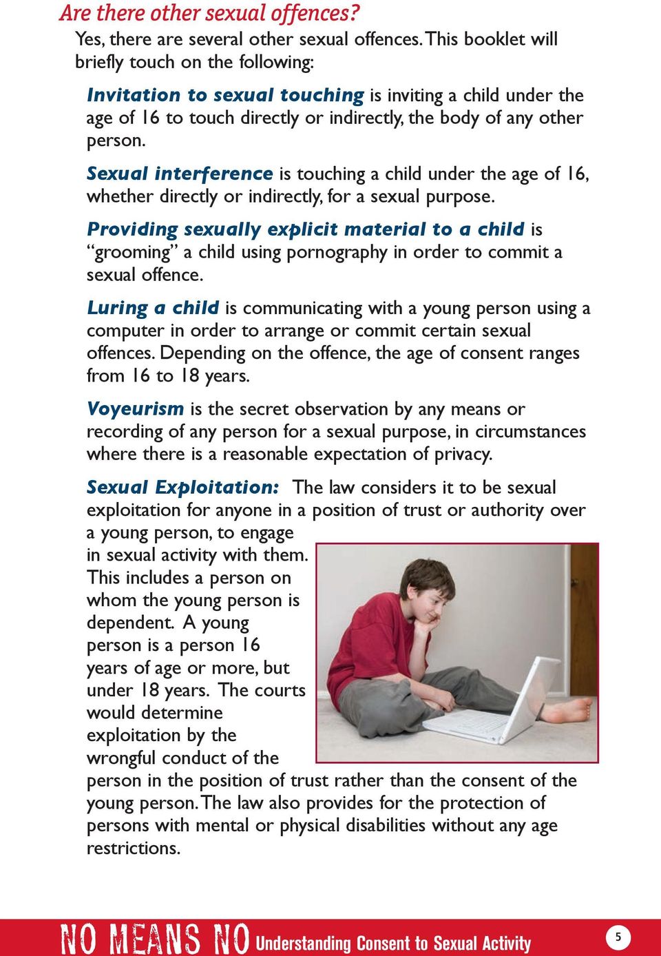 Sexual interference is touching a child under the age of 16, whether directly or indirectly, for a sexual purpose.
