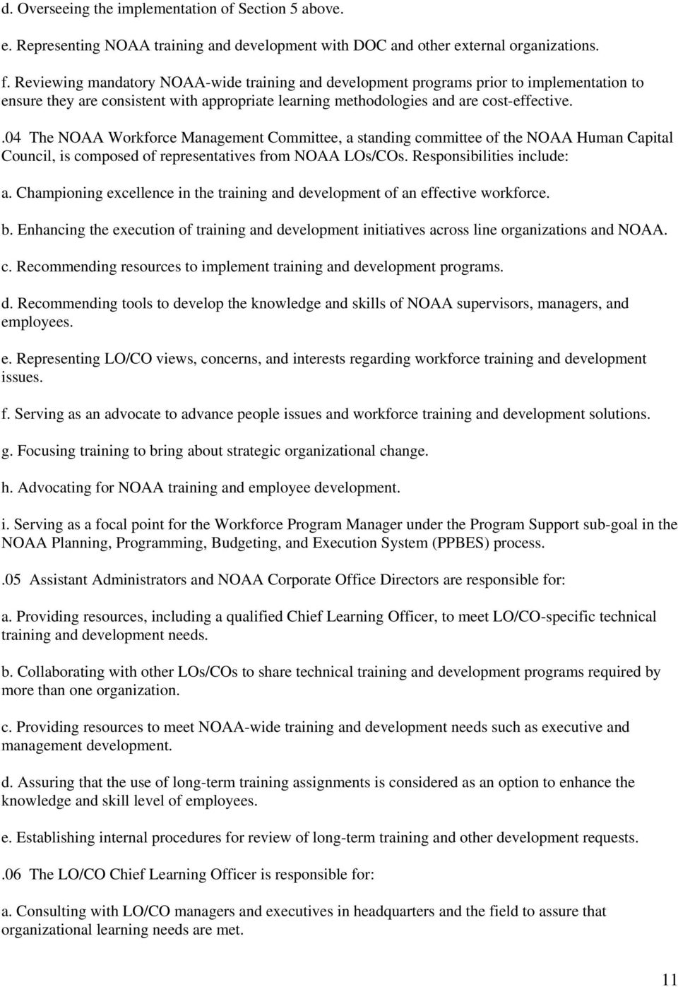 .04 The NOAA Workforce Management Committee, a standing committee of the NOAA Human Capital Council, is composed of representatives from NOAA LOs/COs. Responsibilities include: a.