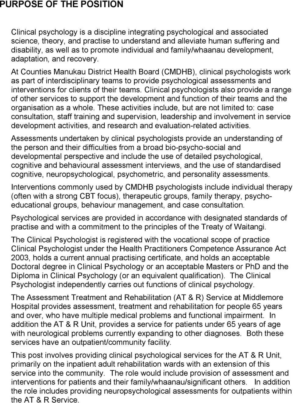 At Counties Manukau District Health Board (CMDHB), clinical psychologists work as part of interdisciplinary teams to provide psychological assessments and interventions for clients of their teams.