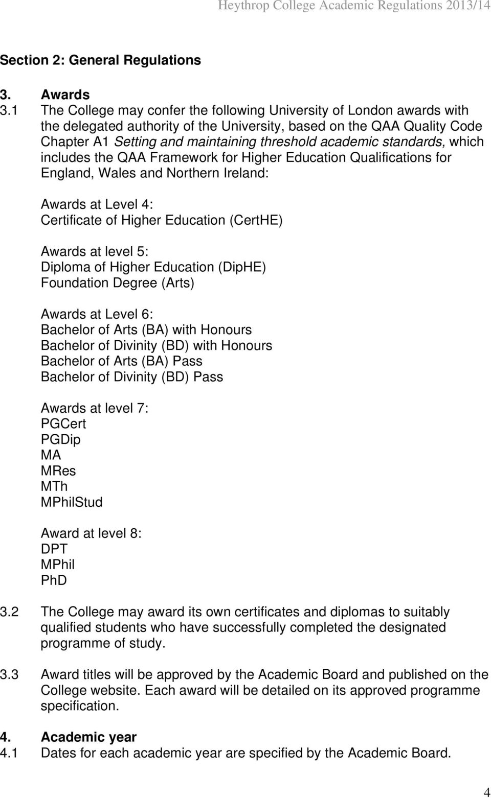 standards, which includes the QAA Framework for Higher Education Qualifications for England, Wales and Northern Ireland: Awards at Level 4: Certificate of Higher Education (CertHE) Awards at level 5: