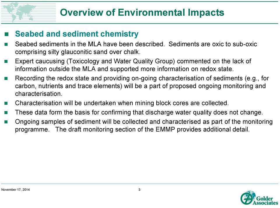 Recording the redox state and providing on-going characterisation of sediments (e.g., for carbon, nutrients and trace elements) will be a part of proposed ongoing monitoring and characterisation.
