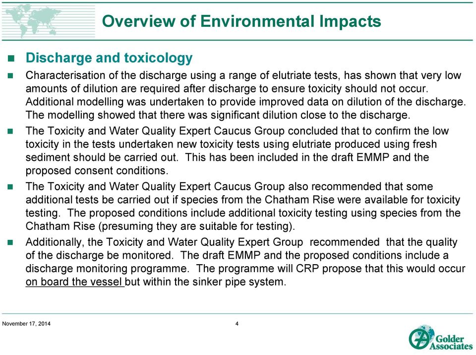 The Toxicity and Water Quality Expert Caucus Group concluded that to confirm the low toxicity in the tests undertaken new toxicity tests using elutriate produced using fresh sediment should be