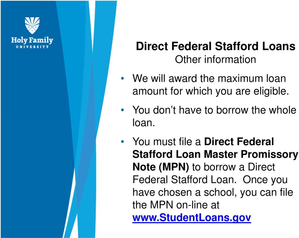 You must file a Direct Federal Stafford Loan Master Promissory Note (MPN) to borrow a