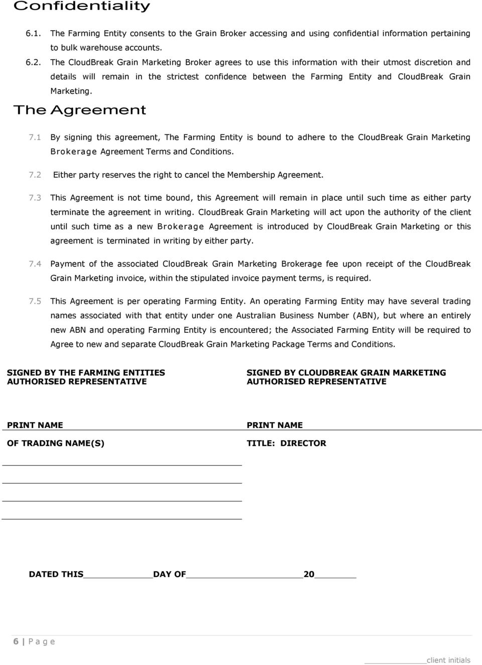 Marketing. The Agreement 7.1 By signing this agreement, The Farming Entity is bound to adhere to the CloudBreak Grain Marketing Brokerage Agreement Terms and Conditions. 7.2 Either party reserves the right to cancel the Membership Agreement.