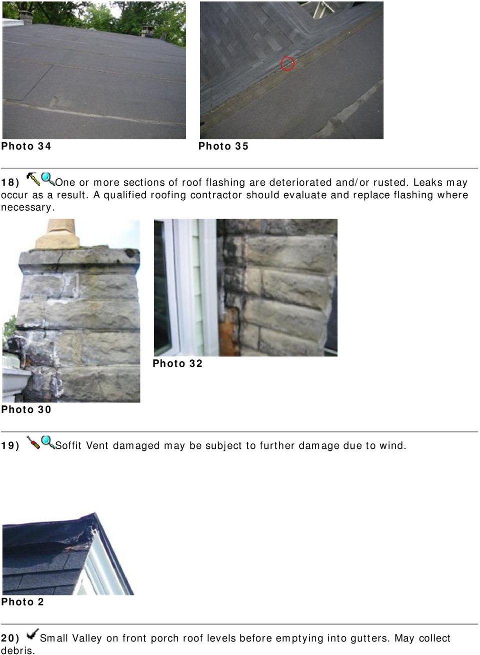 A qualified roofing contractor should evaluate and replace flashing where necessary.