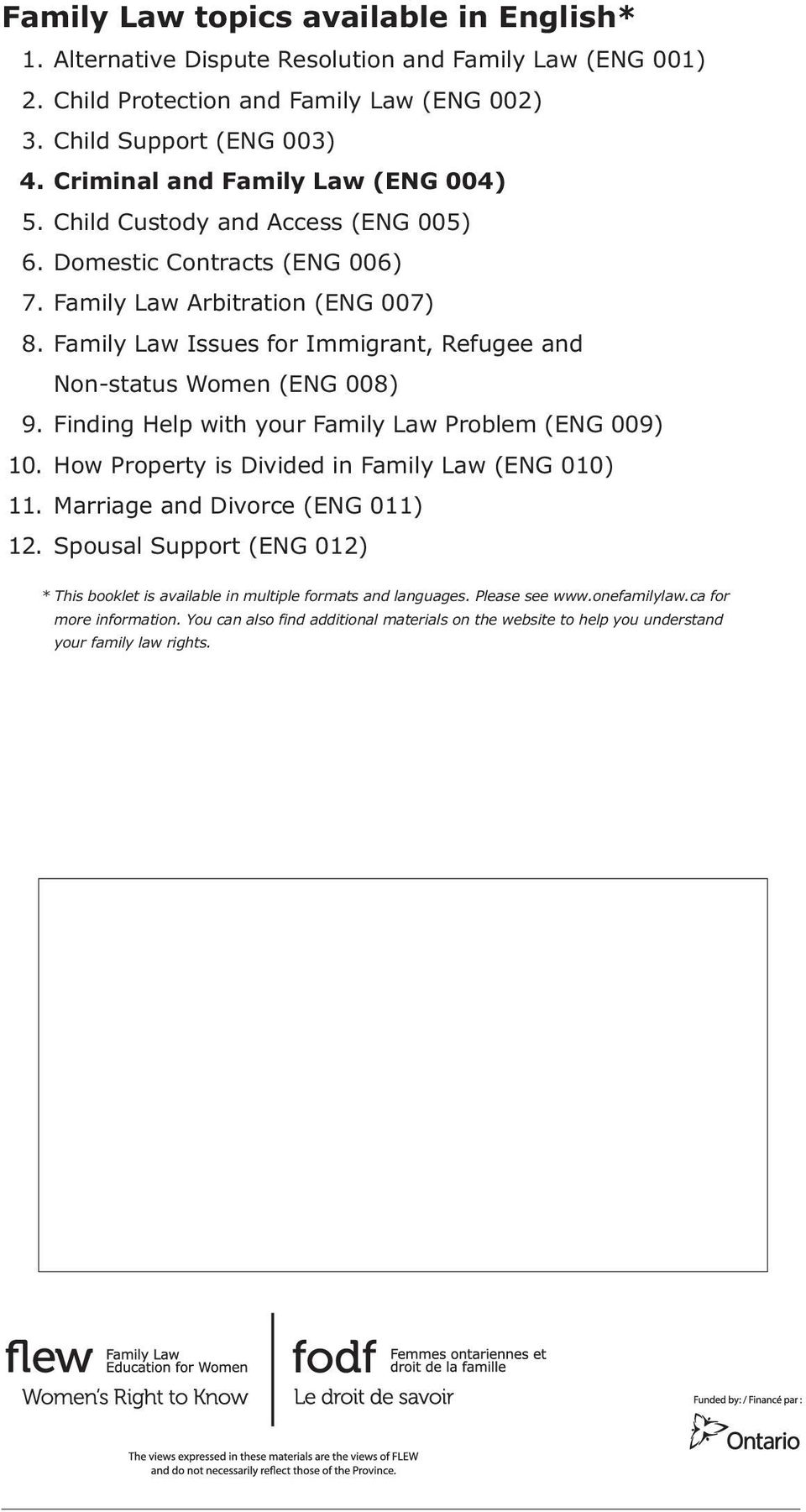 Family Law Issues for Immigrant, Refugee and Non-status Women (ENG 008) 9. Finding Help with your Family Law Problem (ENG 009) 10. How Property is Divided in Family Law (ENG 010) 11.