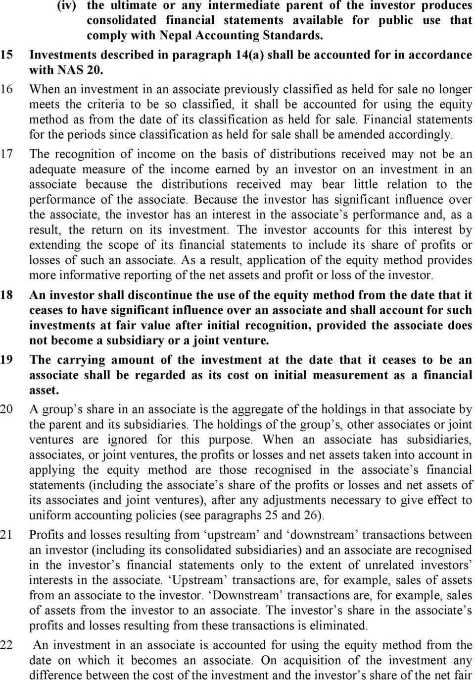 16 When an investment in an associate previously classified as held for sale no longer meets the criteria to be so classified, it shall be accounted for using the equity method as from the date of