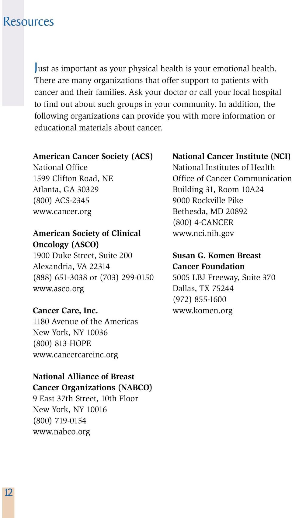 In addition, the following organizations can provide you with more information or educational materials about cancer.