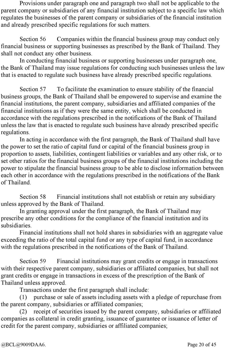 Section 56 Companies within the financial business group may conduct only financial business or supporting businesses as prescribed by the Bank of Thailand. They shall not conduct any other business.