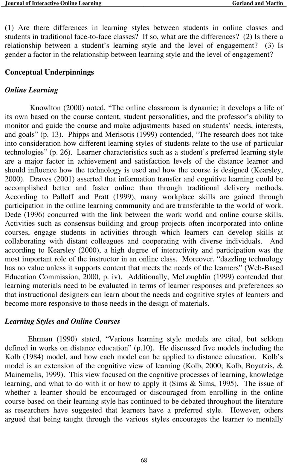 Conceptual Underpinnings Online Learning Knowlton (2000) noted, The online classroom is dynamic; it develops a life of its own based on the course content, student personalities, and the professor s