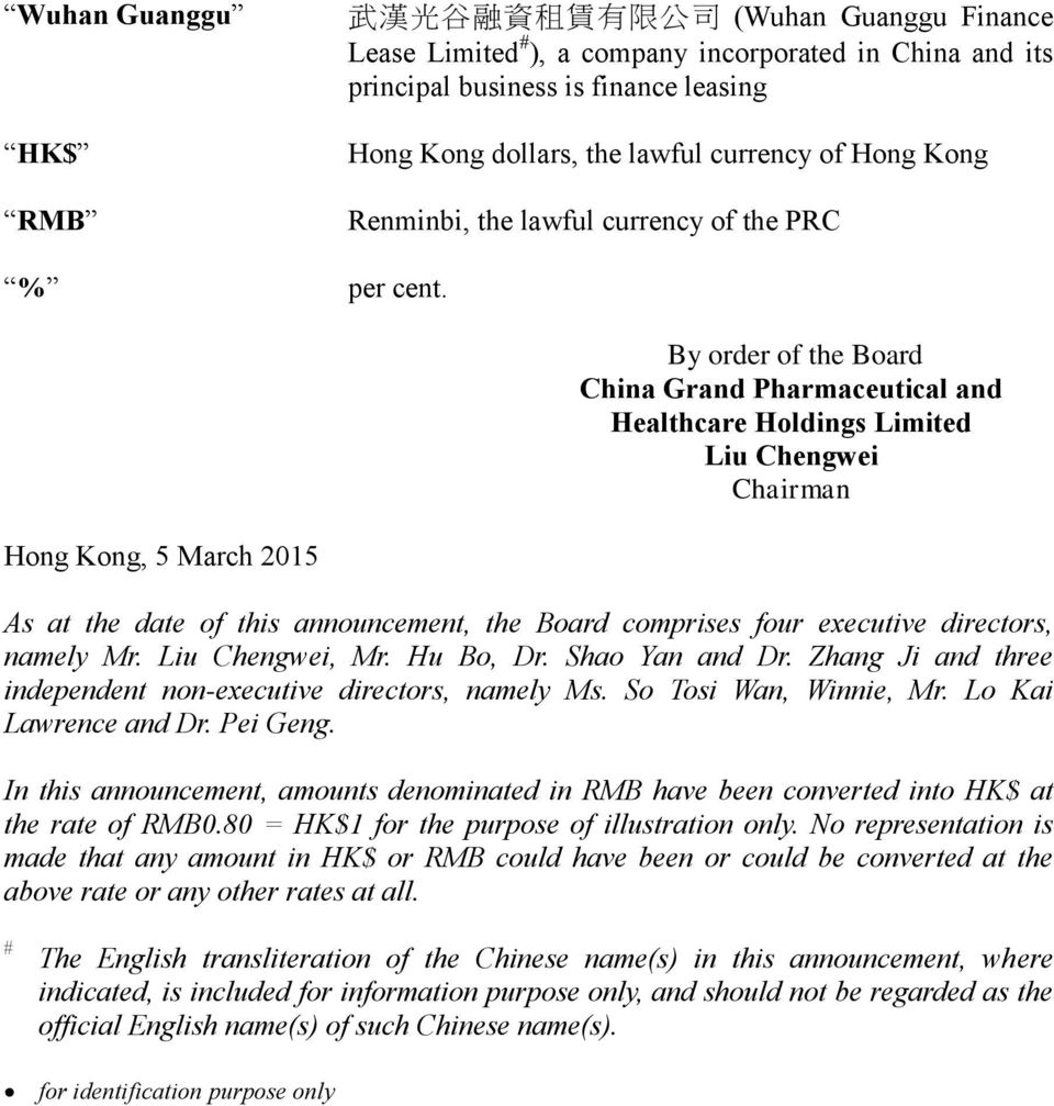 By order of the Board China Grand Pharmaceutical and Healthcare Holdings Limited Liu Chengwei Chairman Hong Kong, 5 March 2015 As at the date of this announcement, the Board comprises four executive