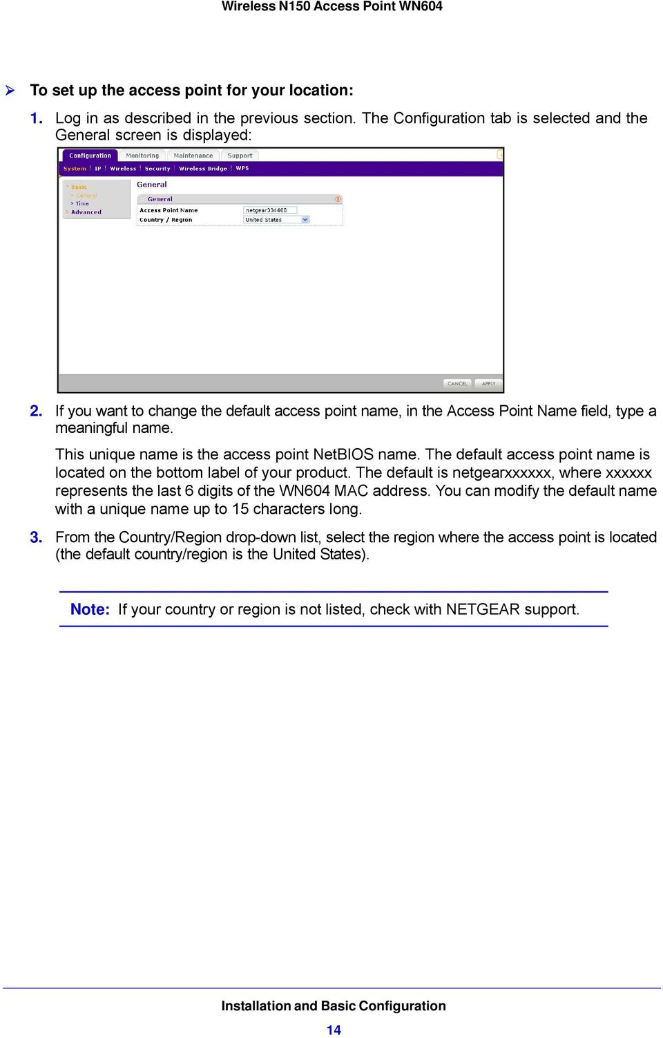 The default access point name is located on the bottom label of your product. The default is netgearxxxxxx, where xxxxxx represents the last 6 digits of the WN604 MAC address.